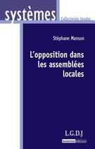 Couverture du livre « L'opposition dans les assemblées locales » de Stephane Manson aux éditions Lgdj