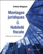 Couverture du livre « Montages juridiques et habileté fiscale (édition 2017) » de Antoine Malgoyre aux éditions Gualino