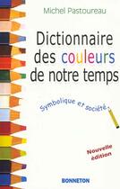 Couverture du livre « Dictionnaire Des Couleurs De Notre Temps » de Michel Pastoureau aux éditions Bonneton