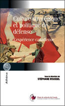 Couverture du livre « Culture stratégique et politique de défense » de Stephane Roussel aux éditions Athena Canada