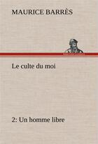 Couverture du livre « Le culte du moi 2 un homme libre » de Maurice Barres aux éditions Tredition