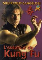 Couverture du livre « L'essence du kung fu » de Sifu Paolo Cangelosi aux éditions Budo International