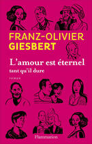 Couverture du livre « L'amour est éternel tant qu'il dure » de Franz-Olivier Giesbert aux éditions Flammarion