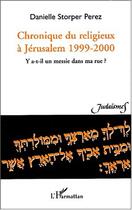 Couverture du livre « Chronique du religieux a jerusalem 1999-2000 - y a-t-il un messie dans ma rue ? » de Storper Perez D. aux éditions Editions L'harmattan