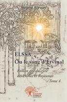 Couverture du livre « Elssa ou le sang d'Ervinal t.4 » de Helene Korwin aux éditions Edilivre