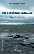 Couverture du livre « Un précieux tumulte ; nouvelles et récits » de Jean-Francois Morin aux éditions L'harmattan