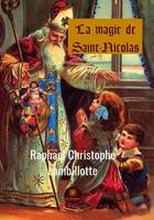 Couverture du livre « La magie de Saint-Nicolas » de Raphael Christophe Lambillotte aux éditions Le Lys Bleu Editions