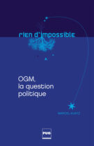 Couverture du livre « OGM, la question politique » de Marcel Kuntz aux éditions Pug