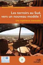 Couverture du livre « Les terroirs au Sud, vers un nouveau modèle ? une expérience marocaine » de Mohamed Berriane et Genevieve Michon aux éditions Ird