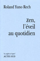 Couverture du livre « Zen, l'éveil au quotidien » de Roland Rech aux éditions Actes Sud