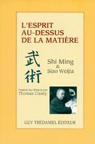 Couverture du livre « L'esprit au-dessus de la matière » de Shi Ming et Siao Weijia aux éditions Guy Trédaniel
