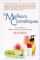 Couverture du livre « Guide des meilleurs cosmétiques (édition 2013/2014) » de Laurence Wittner et Helene Le Heno aux éditions Medicis