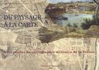 Couverture du livre « Du paysage à la carte ; trois siècles de cartographie militaire de la France » de  aux éditions Service Historique De La Defense