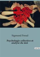 Couverture du livre « Psychologie collective et analyse du moi » de Sigmund Freud aux éditions Shs Editions