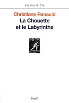 Couverture du livre « La chouette et le labyrinthe » de Christiane Renauld aux éditions Seuil