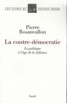 Couverture du livre « La contre-démocratie ; la politique a l'âge de la défiance » de Pierre Rosanvallon aux éditions Seuil
