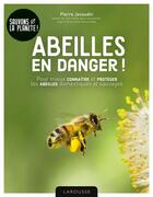 Couverture du livre « Abeilles en danger ! ; pour mieux connaître et protéger les abeilles domestiques et sauvages » de Pierre Javaudin aux éditions Larousse