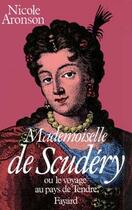 Couverture du livre « Mademoiselle de Scudéry : Ou le Voyage au Pays du Tendre » de Aronson Nicole aux éditions Fayard