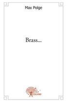 Couverture du livre « Brass... - un soldat francais dans les conflits du milieu du xxe siecle » de Max Polge aux éditions Edilivre