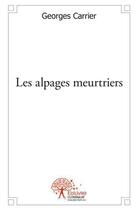 Couverture du livre « Les alpages meurtriers » de Georges Carrier aux éditions Edilivre
