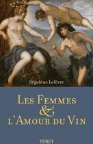 Couverture du livre « Les femmes & l'amour du vin » de Segolene Lefevre aux éditions Feret