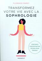 Couverture du livre « Transformez votre vie avec la sophrologie » de Florence Parot aux éditions Marabout