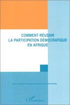 Couverture du livre « Comment réussir la participation démocratique en Afrique » de Adu-Amankwah aux éditions L'harmattan