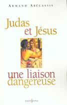 Couverture du livre « Judas et Jésus, une liaison dangereuse » de Armand Abecassis aux éditions Editions 1