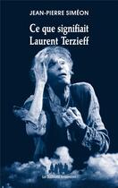 Couverture du livre « Ce que signifiait Laurent Terzieff » de Jean-Pierre Simeon aux éditions Solitaires Intempestifs