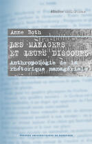 Couverture du livre « Les managers et leurs discours ; anthropologie de la rhétorique manageriale » de Anne Both aux éditions Pu De Bordeaux
