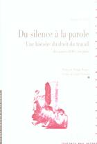 Couverture du livre « Silence a la parole - une histoire du droit du travail : des annees 1830 a nos jours » de Le Goff/Chetcuti aux éditions Pu De Rennes