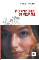 Couverture du livre « Petite metaphysique du meurtre » de Eliette Abecassis aux éditions Puf