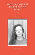 Couverture du livre « Notes pour un portrait de Mara » de Karine Maillat-Cazal aux éditions Books On Demand