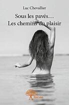 Couverture du livre « Sous les paves... les chemins du plaisir » de Luc Chevallier aux éditions Edilivre