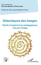 Couverture du livre « Didactiques des images ; récits d'expériences pédagogiques à et par l'image » de Perrine Boutin et Paul Lefur aux éditions L'harmattan