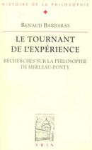 Couverture du livre « Le tournant de l'expérience ; recherches sur la philosophie de Merleau-Ponty » de Renaud Barbaras aux éditions Vrin