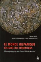 Couverture du livre « Le monde hispanique ; histoire des fondations » de  aux éditions Sorbonne Universite Presses