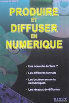Couverture du livre « Produire et diffuser en numerique » de Thiry Laurent aux éditions Dixit