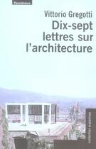 Couverture du livre « Dix-sept lettres sur l'architecture » de Vittorio Gregotti aux éditions Parentheses