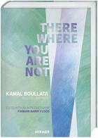 Couverture du livre « There where you are not selected writings by kamal boullata » de Finbarr Barry Flood aux éditions Hirmer