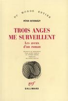 Couverture du livre « Trois Anges Me Surveillent (Les Aveux D'Un Roman) » de Esterhazy P aux éditions Gallimard
