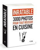 Couverture du livre « Inratable ; 3000 photos pour tout réussir en cuisine » de  aux éditions Solar
