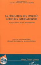 Couverture du livre « La régulation des marchés agricoles internationaux » de Jean-Marc Boussard et Helene Delorme aux éditions Editions L'harmattan