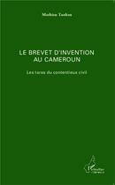 Couverture du livre « Le brevet d'invention au Cameroun ; les tares du contentieux civil » de Mathieu Tankeu aux éditions L'harmattan