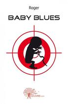 Couverture du livre « Baby blues » de Roger Bevand aux éditions Edilivre