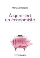 Couverture du livre « À quoi sert un économiste » de Mariana Heredia aux éditions Empecheurs De Penser En Rond