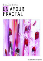 Couverture du livre « Un amour fractal » de Ghizlaine Chraibi aux éditions Editions Juste Pour Lire