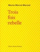 Couverture du livre « Trois fois rebelle » de Maria-Merce Marcal aux éditions Bruno Doucey