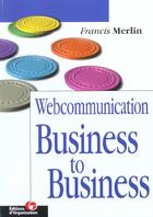 Couverture du livre « Webcommunication Business to Business » de Francis Merlin aux éditions Organisation