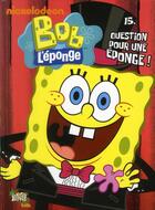 Couverture du livre « Bob l'eponge t15 question pour une eponge » de Nickelodeon aux éditions Casterman